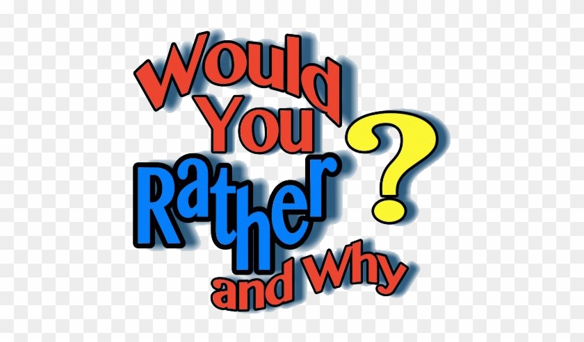 Would You Rather And Why Family Game - Would You Rather Png #1732504