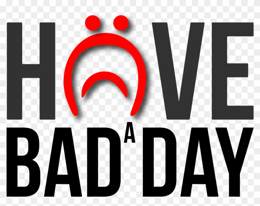 Have A Bad Day Day - Compete Every Day #1740552