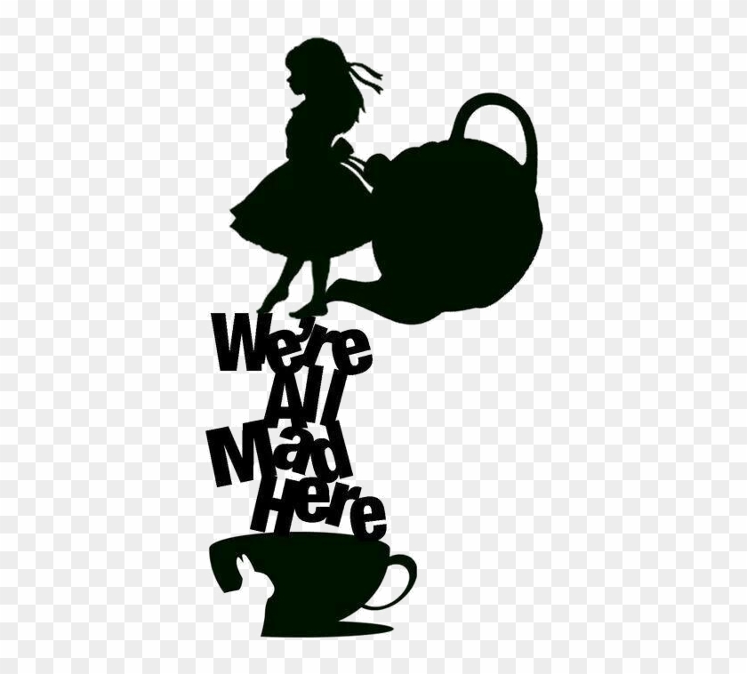 Were All Mad Here File Alice In Wonderland Silhouette - Alice In Wonderland Svg Free #1745475