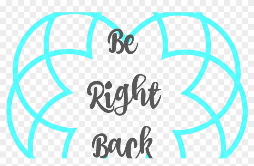 Be Right Back Png - Be Right Back Png #1745553