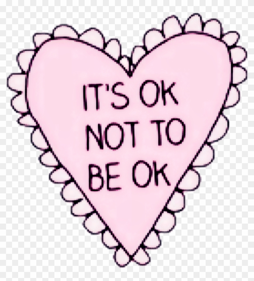 #heart #pink #sad #rad #boohoo - Its Ok Not To Be Ok #1750789