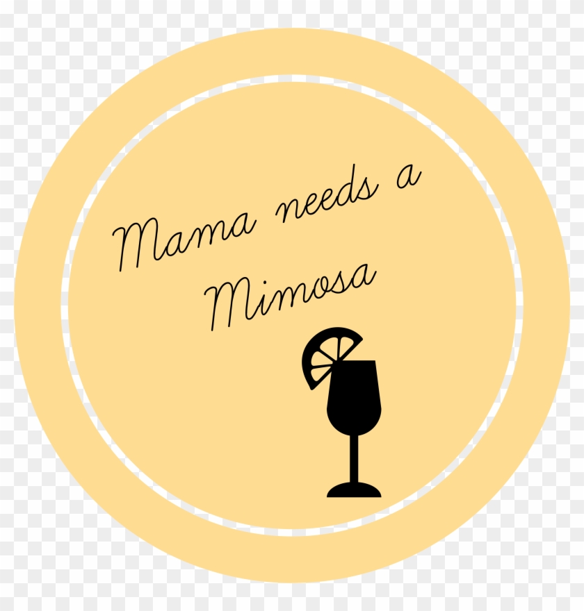 Mama Needs A Mimosa So You've Got Kids But You Still - Illustration #1758403