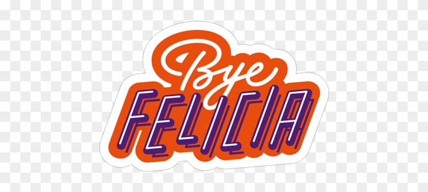 Bye Felicia - Bye Felicia #1769675