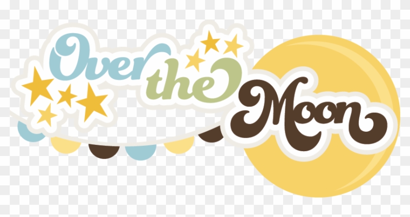 Over The Moon Svg Scrapbook Title Baby Boy Svg File - Scalable Vector Graphics #269768