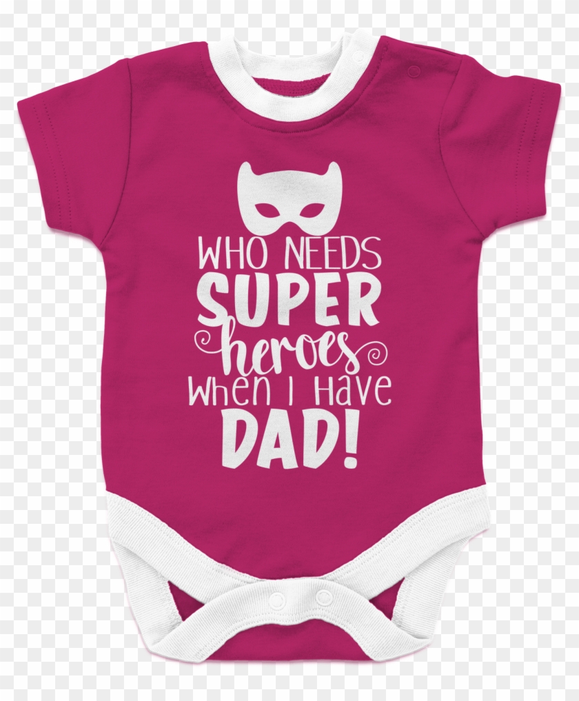 Who Needs Super Heroes When I Have Dad Baby Onesies - Infant Bodysuit #281606