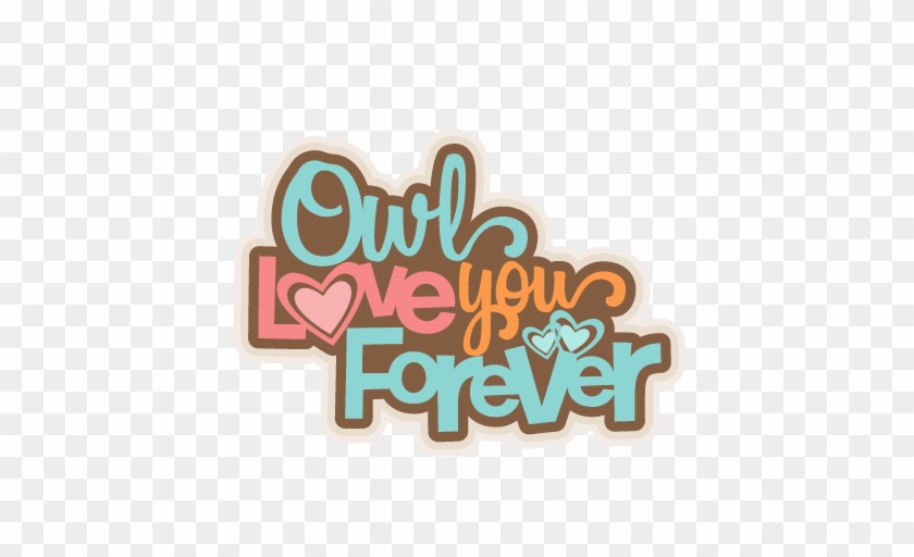 Owl Love You Forever Svg Scrapbook Title Svg Cutting - Owl Love You Forever #291369