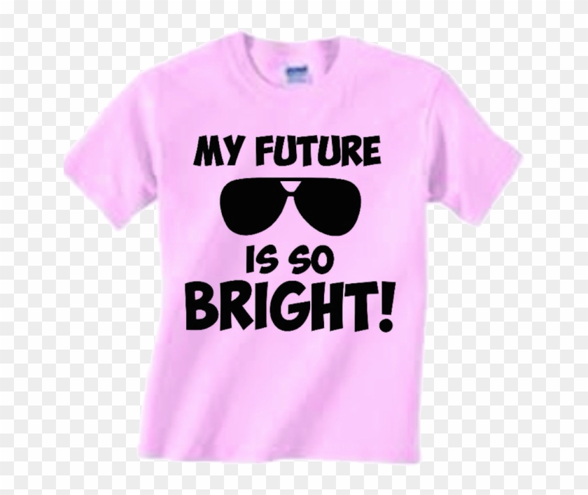 T-shirt My Future Is So Bright - T-shirt My Future Is So Bright #320767