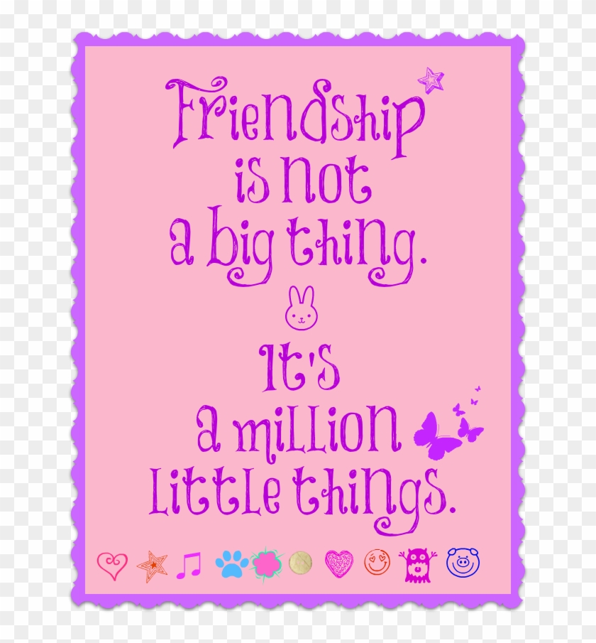 Friendship Is Not A Big Thing - Things To Remember #340722