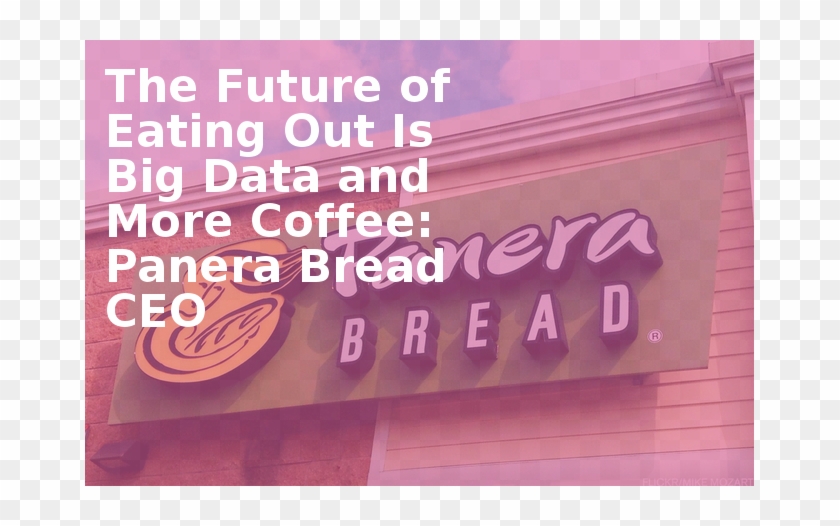The Future Of Eating Out Is Big Data And More Coffee - Panera Bread #340795