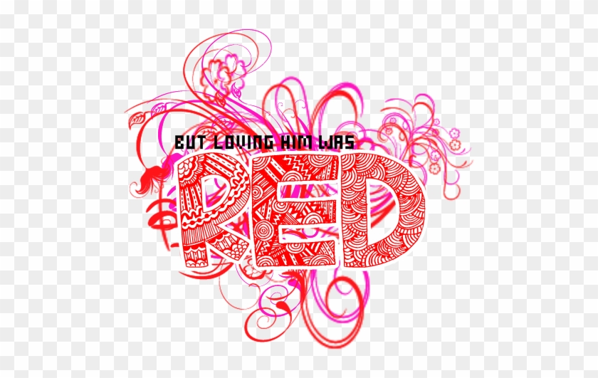 But Loving Him Was Red Text Png By Katycatsbefearless - Illustration #356766