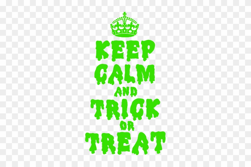 Keep Calm And Trick Or Treat - Keep Calm And Carry On #357057