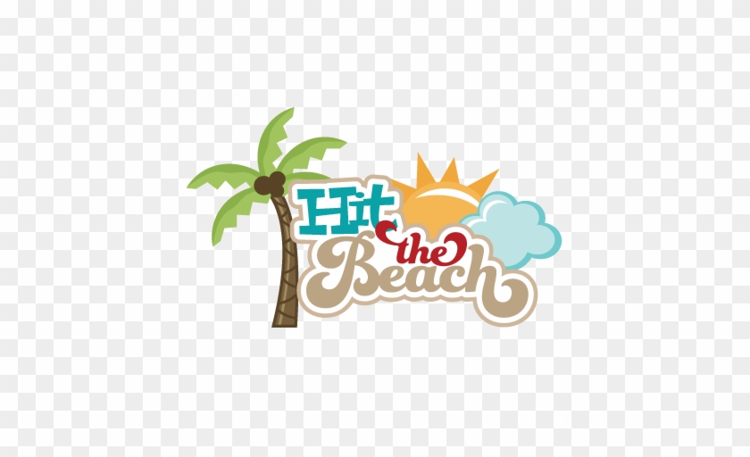 Hit The Beach Svg Scrapbook Title Beach Svg Files Sun - Scrapbooking #357350