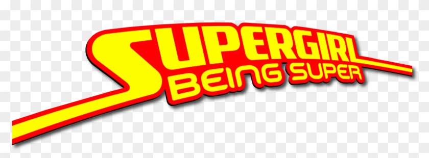 Supergirl Being Super Logo - Supergirl Being Super Logo #362315