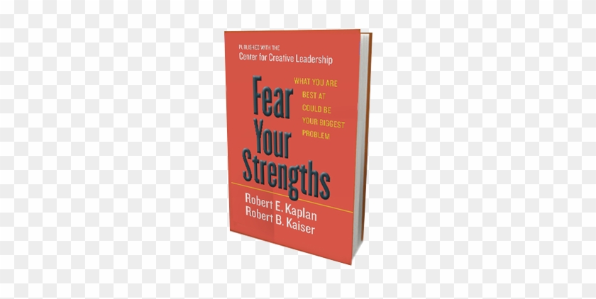 Fear Your Strengths By Robert E. Kaplan #369616