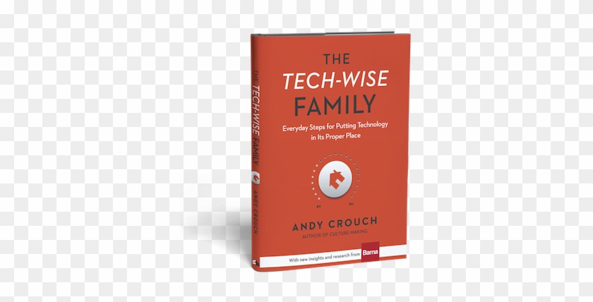 My Wife Handed Me This Book And Said, “you've Got To - Tech-wise Family By Andy Crouch #369635