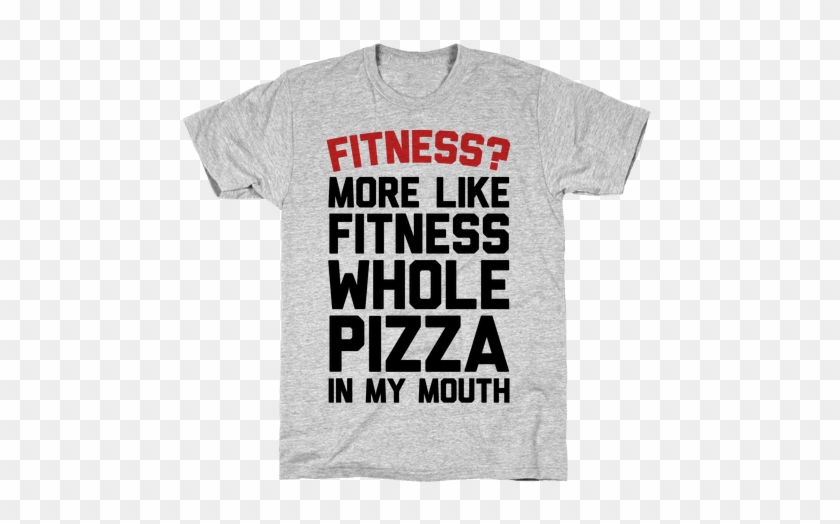 Fitness More Like Fitness Whole Pizza In My Mouth Mens - Secrets Don T Make Friends #375804