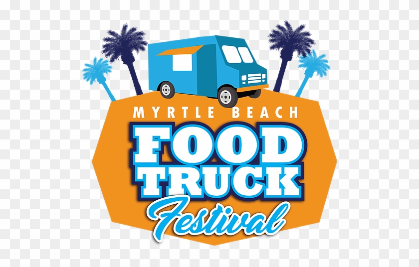 Join Us At The Myrtle Beach Food Truck Festival On - Myrtle Beach Food Truck Festival #377425