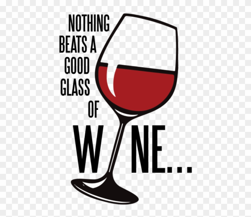 Nothing Beats A Good Glass Of Wine - Glass #388631