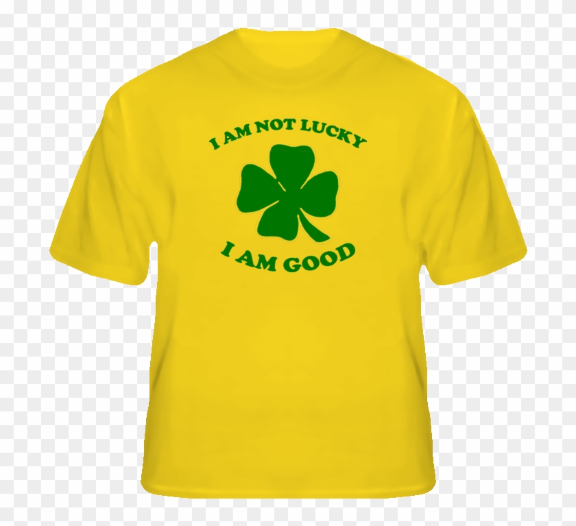 I Am Not Lucky I Am Good Funny Irish 4 Leaf Clover - Don T Tread On Me Shirt #389335