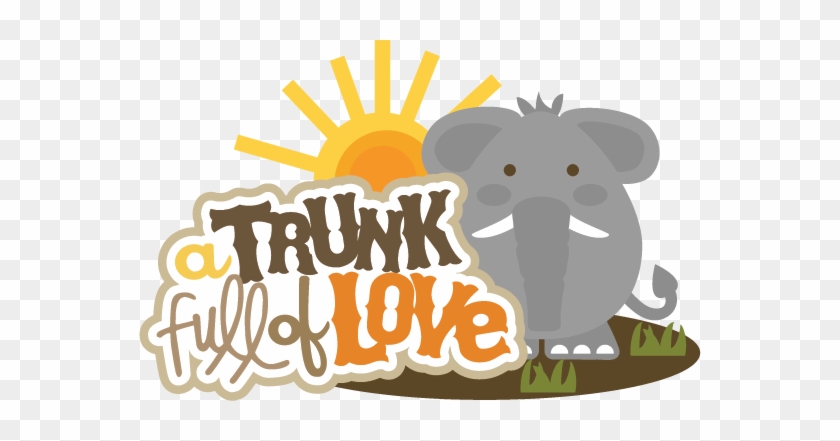 A Trunk Full Of Love Svg Scrapbook Title Elephant Svg - Scrapbook Titles Zoo #390675