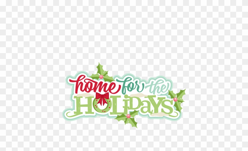 Home For The Holidays Title Svg Scrapbook Cut File - Home For The Holidays Clipart #391665