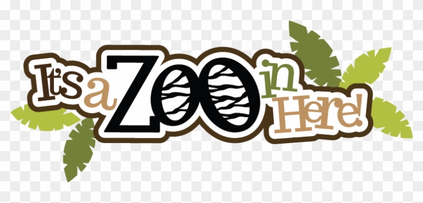 It's A Zoo In Here Svg Scrapbook Title Zoo Svg File - It's A Zoo In Here #398951