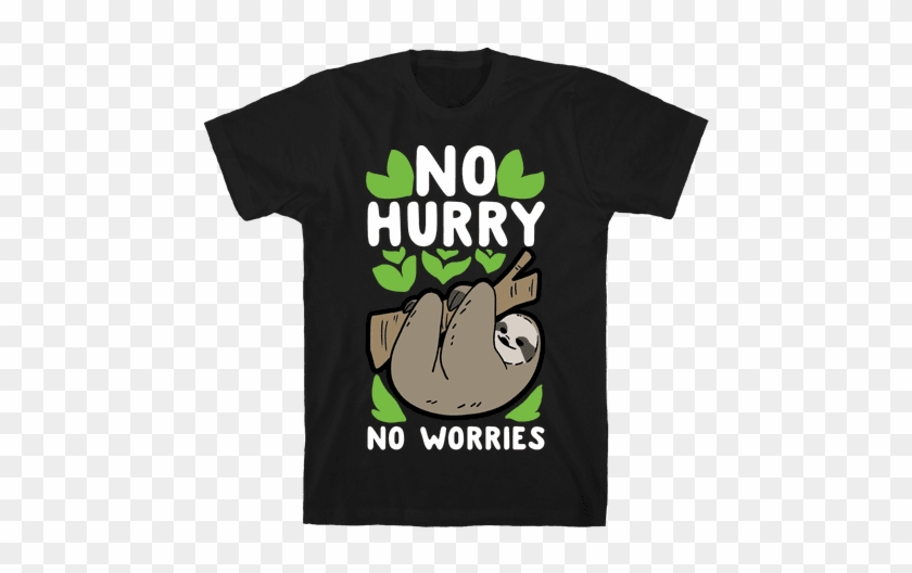 No Hurry, No Worries - T-shirt #407898