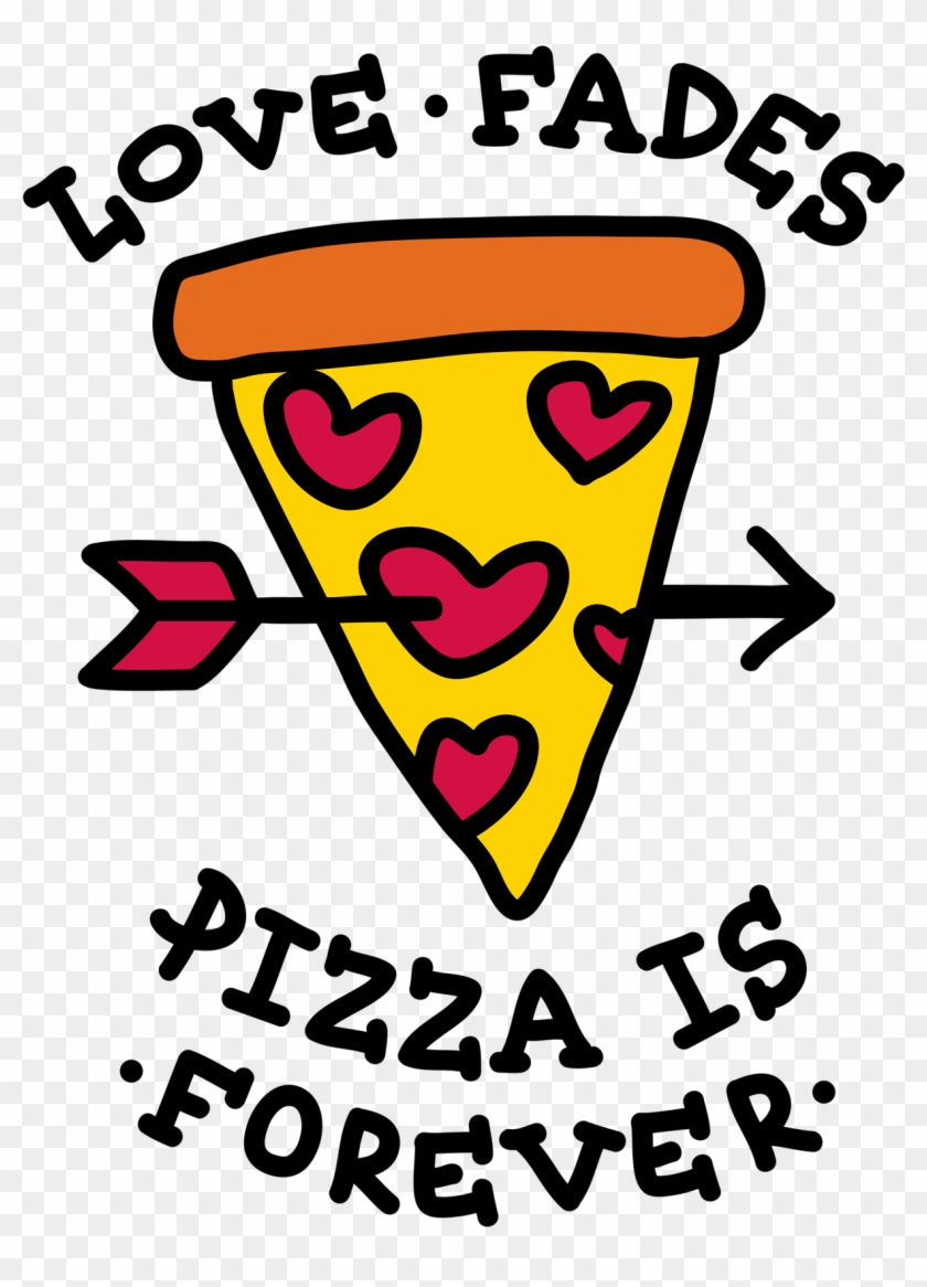 Love Fades Pizza Is Forever Http - Love Fades But Pizza Is Forever #409449