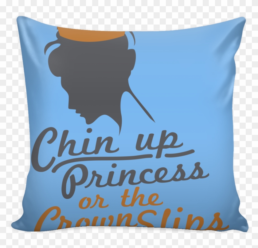 Chin Up Princess Or The Crown Slips Inspirational Motivational - Pillow #413037