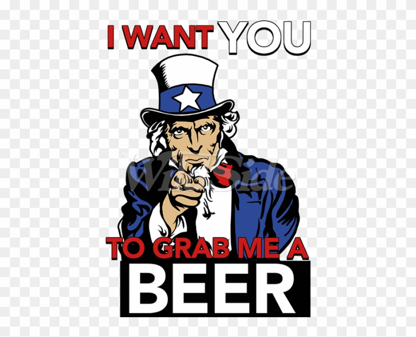 I Want You To Grab Me A Beer Uncle Sam - Your Country Needs You #73103
