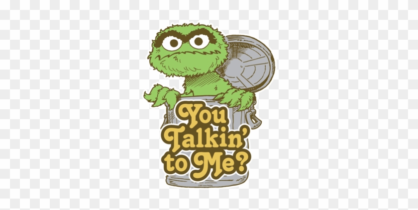 You Talking To Me Oscar The Grouch Tshirt - Do A Grouch A Favor Day #442613