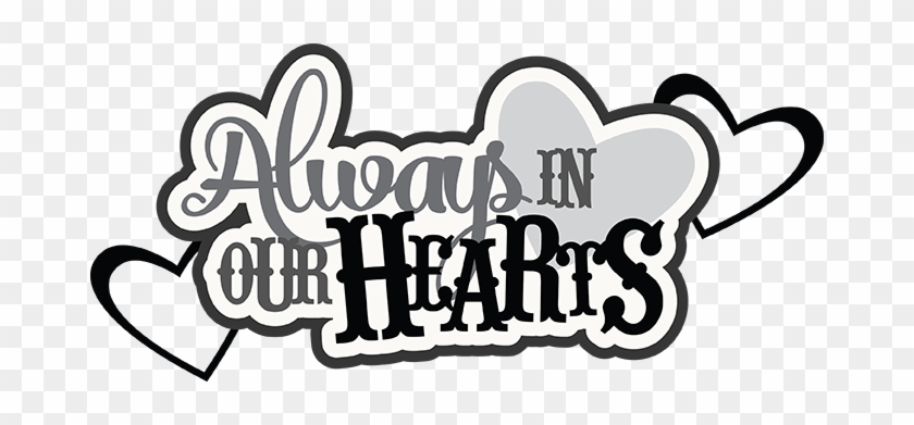 Always In Our Hearts Svg Scrapbook Cardmaking Cute - Always In Our Hearts Png #456984