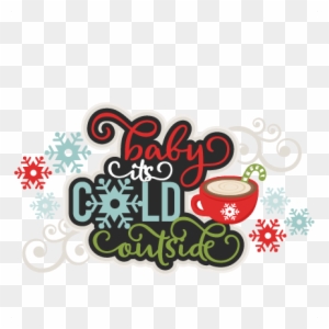 Download Baby It S Cold Outside Title Svg Scrapbook Cut File Baby It S Cold Outside Clipart Free Transparent Png Clipart Images Download