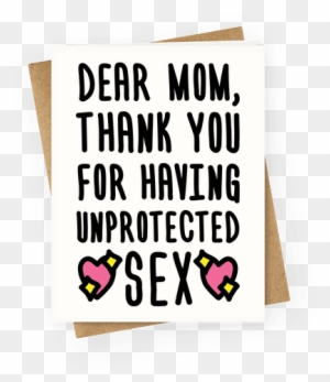 Dear Mom Thank You For Having Unprotected Sex Greeting - You Re One Of My Favorite Parents