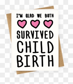 I'm Glad We Both Survived Childbirth Greeting Card - You Re One Of My Favorite Parents