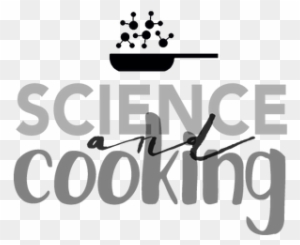 Everyone Likes Food, So It's A Good Thing When We Know - Science Of Cooking