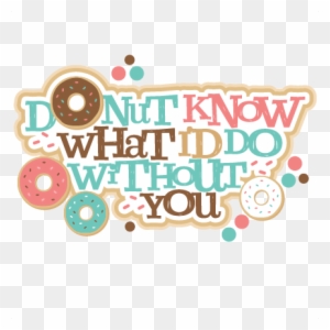 Silhouette Design Store - Donut Know What I Do Without You Printable