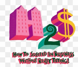 How To Succeed In Business Without Really Trying - Succeed In Business Without Really Trying