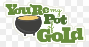 You're My Pot Of Gold Svg Scrapbook Title St Patricks - You Re My Pot Of Gold