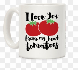 I Love You From My Head Tomatoes Coffee Mug - Generic I Love Gardening From My Head Tomatoes White