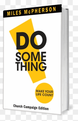 Or - Do Something! Make Your Life Count