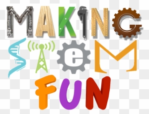"making" Stem Education Fun - Science, Technology, Engineering, And Mathematics