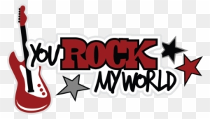 You Rock My World Clip Art - You Rock My World Png