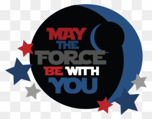 May The Force Be With You Title Svg Cut Files Svg Files - May The Force Be With You Clip Art