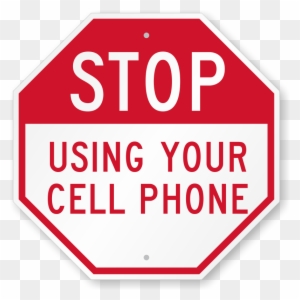 Stop Using Your Cell Phone Sign - Stop Using Your Phone