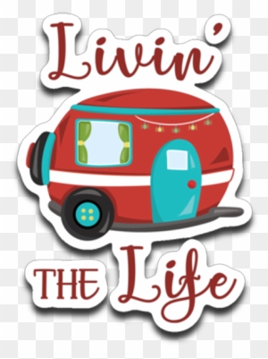 Livin' The Life Camping Life Fun Rv Trailer Die-cut - Recreational Vehicle