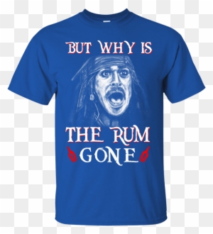 But Why Is The Rum Gone Captain Jack Sparrow Shirt, - Zombie-outbreak-response-team Tanks