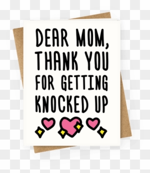 Dear Mom Thank You For Getting Knocked Up Greeting - You Re One Of My Favorite Parents