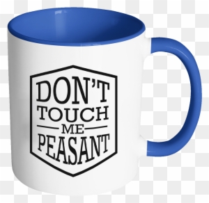 Don't Touch Me Peasant Cool Funny Gift Humor 11oz 7colors - Another Meeting That Should Have Been An Email