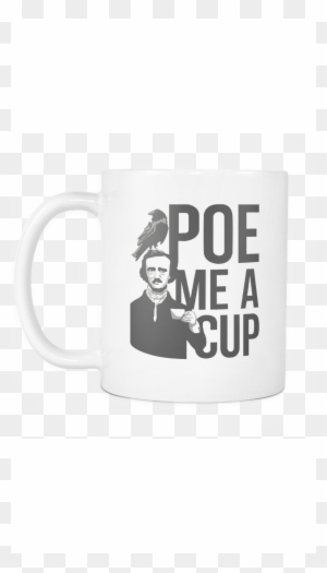 Edgar Allan Poe Me A Cup Funny Coffee Mug - Edgar Allan Poe Stencil